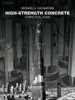 High Strength Concrete - A Practical Guide. Michael A. Caldarone. 20081