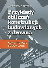 Konstrukcje budowlane. Przykłady obliczeń konstrukcji budowlanych z drewna